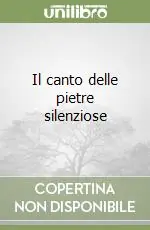Ordina Subito Il canto delle pietre silenziose