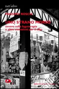 Uno strano morso. Ovvero sulla fagoterapia e altre ossessioni per il cibo Compra Oggi Stesso