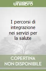 I percorsi di integrazione nei servizi per la salute Super Prezzo