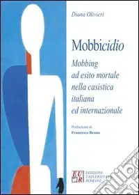 Mobbicidio. Mobbing ad esito mortale nella casistica italiana ed internazionale Pagamento Sicuro
