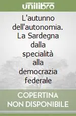 Prezzo Conveniente L‘autunno dell‘autonomia. La Sardegna dalla specialità alla democrazia federale