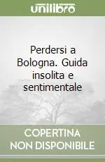 Occasione Perdersi a Bologna. Guida insolita e sentimentale