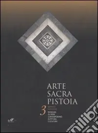 Arte sacra Pistoia. 3ª Biennale nazionale. Rassegna di opere contemporanee di pittura e scultura (Pistoia, 25 giugno-9 luglio 2006) Consegna Rapida