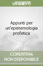 Novità Appunti per un‘epistemologia profetica