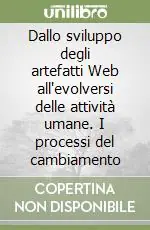 Prezzo Basso Dallo sviluppo degli artefatti Web all‘evolversi delle attività umane. I processi del cambiamento