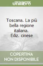 Toscana. La più bella regione italiana. Ediz. cinese Novità