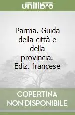 Parma. Guida della città e della provincia. Ediz. francese Spedizione Espresso