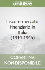 Acquista Ora Fisco e mercato finanziario in Italia (1914-1945)