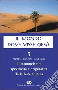 Ultimissimo Modello Il mondo dove visse Gesù. Vol. 5 Il monoteismo. Specificità e originalità della fede ebraica