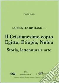 Prezzo Conveniente L‘Oriente cristiano. Vol. 3 Il cristianesimo copto. Egitto, Etiopia, Nubia. Storia, letteratura e arte