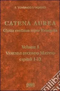 Catena aurea. Glossa continua super evangelia. Testo latino a fronte. Vol. 1 Vangelo secondo Matteo. Capitoli 1-2 Affare