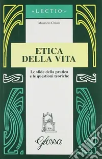 Etica della vita. Le sfide della pratica e le questioni teoriche Occasione Imperdibile