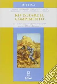 Rivisitare il compimento. Le scritture d‘Israele e la loro normatività secondo il Nuovo Testamento Non Perdere