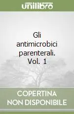 Economico Gli antimicrobici parenterali. Vol. 1