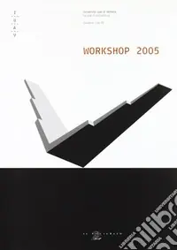 Workshop 2005. Corso di laurea in scienze dell‘architettura Non Perdere