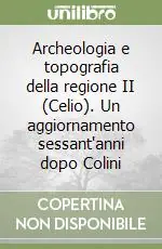 Archeologia e topografia della regione II (Celio). Un aggiornamento sessant‘anni dopo Colini Acquista Ora
