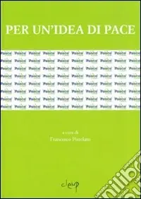 Per un‘idea di pace. Atti del Convegno internazionale (Udine, 13-14 aprile 2005) Subito Disponibile