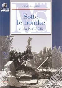 Nuova Collezione Scritti autobiografici. Vol. 2 Trento e il Trentino sotto le bombe. Diario 1943-1945
