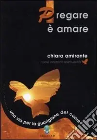 Offerta Pregare è amare. Una via per la guarigione del cuore
