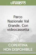 Parco Nazionale Val Grande. Con videocassetta Prezzo Ridotto