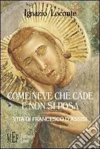 Come neve che cade e non si posa. Vita di Francesco d‘Assisi Ultime Pezzi