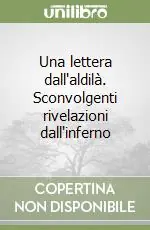 Una lettera dall‘aldilà. Sconvolgenti rivelazioni dall‘inferno Ultima Occasione