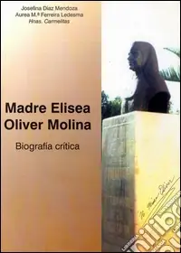 Prezzo Di Fabbrica Madre Elisea Oliver Molina. Biografia critica