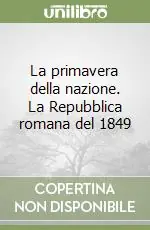 La primavera della nazione. La Repubblica romana del 1849 Consegna Rapida