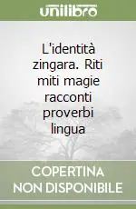 L‘identità zingara. Riti miti magie racconti proverbi lingua Spedito Oggi