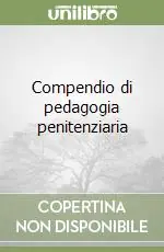 Compendio di pedagogia penitenziaria Reso Gratuito