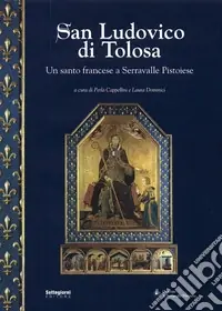 Saldi San Ludovico di Tolosa. Un santo francese a Serravalle Pistoiese