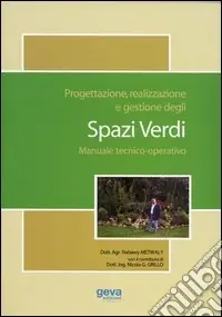 Progettazione, realizzazione e gestione degli spazi verdi. Manuale tecnico-operativo Solo Oggi