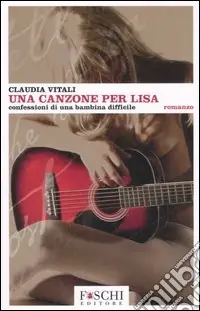 Una canzone per Lisa. Confessioni di una bambina difficile Saldi