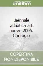 Biennale adriatica arti nuove 2006. Contagio Ordina Subito