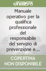 Manuale operativo per la qualifica professionale del responsabile del servizio di prevenzione e protezione. Con CD-ROM Popolare