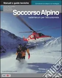 Spedizione Espresso Soccorso alpino. Vademecum per l‘escursionista. Tecniche ed operazioni basilari di elisoccorso e primo soccorso in montagna