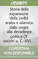 Storia della espansione della civiltà araba e islamica dalle origini alla decadenza politica (X secolo a. C.-XVI secolo d. C.) Promozione