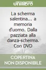 Popolare La scherma salentina... a memoria d‘uomo. Dalla pazziata alla danza-scherma. Con DVD