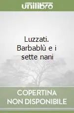 Luzzati. Barbablù e i sette nani Più Venduto