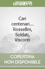 Cari centenari... Rossellini, Soldati, Visconti Offerta