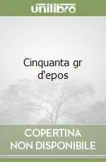 Cinquanta gr d‘epos Scelto Dai Clienti