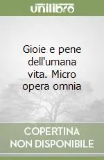Sconto Gioie e pene dell‘umana vita. Micro opera omnia