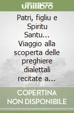 Più Venduto Patri, figliu e Spiritu Santu... Viaggio alla scoperta delle preghiere dialettali recitate a Gangi. Testo siciliano a fronte