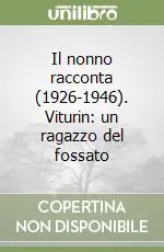 Il nonno racconta (1926-1946). Viturin un ragazzo del fossato Nuovo Arrivo