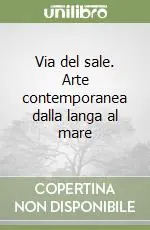 Via del sale. Arte contemporanea dalla langa al mare Offerta Del Giorno