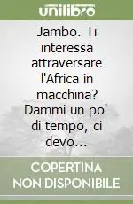 Jambo. Ti interessa attraversare l‘Africa in macchina? Dammi un po‘ di tempo, ci devo pensare... Saldi