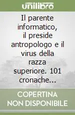 Quantità Limitata Il parente informatico, il preside antropologo e il virus della razza superiore. 101 cronache vergognose dietro la lavagna