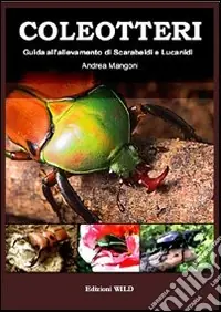 Promozione Coleotteri. Guida all‘allevamento di scarabeidi e lucanidi