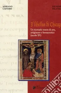 Non Perdere Il Libellus di Chicago. Un ricettario di arte, artigianato e farmaceutica (secolo XV)