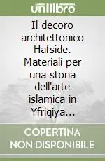 Soddisfatti O Rimborsati Il decoro architettonico Hafside. Materiali per una storia dell‘arte islamica in Yfriqiya (XIII-XVI)
